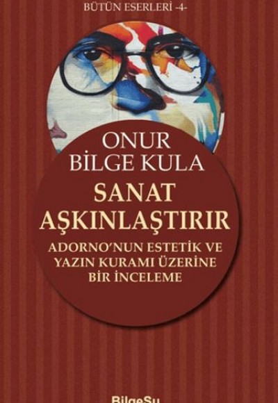 Sanat Aşkınlaştırır Adorno’nun Estetik ve Yazın Kuramı Üzerine Bir İnceleme Sanat Aşkınlaştırır Adorno’nun Estetik ve Yazın Kuramı Üzerine Bir İnceleme