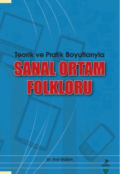 Teorik ve Pratik Boyutlarıyla Sanal Ortam Folkloru Teorik ve Pratik Boyutlarıyla Sanal Ortam Folkloru