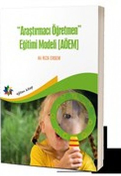Araştırmacı Öğretmen Eğitimi Modeli (AÖEM) Araştırmacı Öğretmen Eğitimi Modeli (AÖEM)