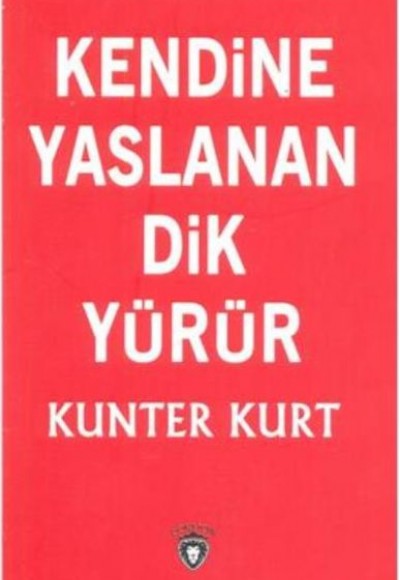 Kendine Yaslanan Dik Yürür Kendine Yaslanan Dik Yürür