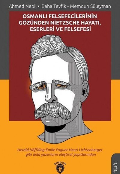 Osmanlı Felsefecilerinin Gözünden Nietzsche Hayatı Eserleri ve Felsefesi Osmanlı Felsefecilerinin Gözünden Nietzsche Hayatı Eserleri ve Felsefesi