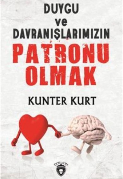 Duygu ve Davranışlarımızın Patronu Olmak Duygu ve Davranışlarımızın Patronu Olmak