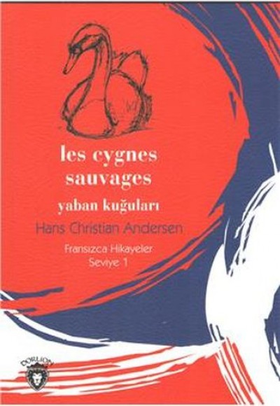 Yaban Kuğuları - Fransızca Hikayeler Seviye 1 Yaban Kuğuları - Fransızca Hikayeler Seviye 1