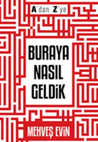 A'dan Z'ye Buraya Nasıl Geldik A'dan Z'ye Buraya Nasıl Geldik