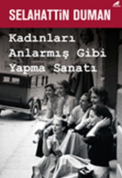 Kadınları Anlarmış Gibi Yapma Sanatı Kadınları Anlarmış Gibi Yapma Sanatı