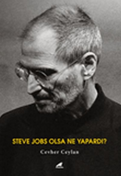 Steve Jobs Olsa Ne Yapardı? Steve Jobs Olsa Ne Yapardı?