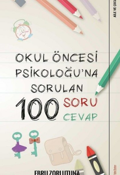 Okul Öncesi Psikoloğu’na Sorulan 100 Soru 100 Cevap Okul Öncesi Psikoloğu’na Sorulan 100 Soru 100 Cevap