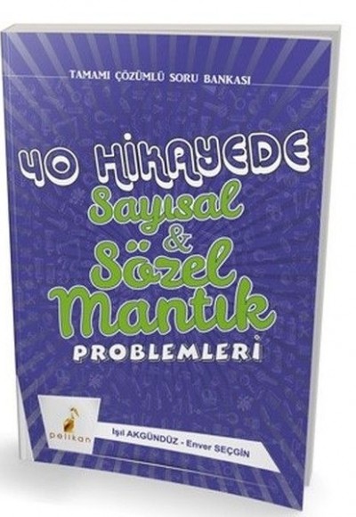 Pelikan 40 Hikayede Sayısal ve Sözel Mantık Problemleri Pelikan 40 Hikayede Sayısal ve Sözel Mantık Problemleri