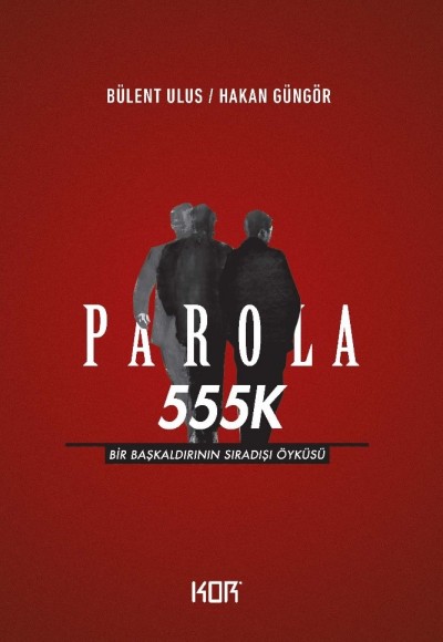 Parola 555K - Bir Başkaldırının Sıradışı Öyküsü Parola 555K - Bir Başkaldırının Sıradışı Öyküsü