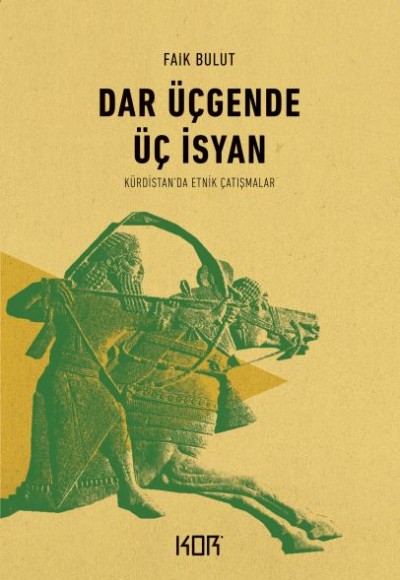 Dar Üçgende Üç İsyan - Kürdistan’da Etnik Çatışmalar Dar Üçgende Üç İsyan - Kürdistan’da Etnik Çatışmalar