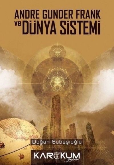 Andre Gunder Frank ve Dünya Sistemi Andre Gunder Frank ve Dünya Sistemi