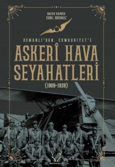 Askeri Hava Seyahatleri Osmanlı’dan Cumhuriyet’e - 1909 - 1939 Askeri Hava Seyahatleri Osmanlı’dan Cumhuriyet’e - 1909 - 1939