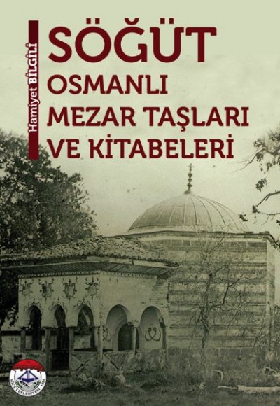 Söğüt Osmanlı Mezar Taşları ve Kitabeleri Söğüt Osmanlı Mezar Taşları ve Kitabeleri