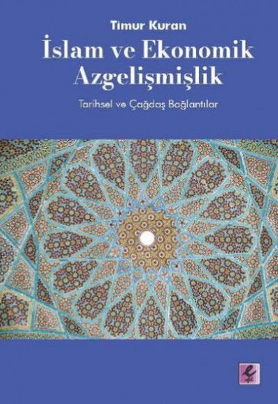 İslam ve Ekonomik Azgelişmişlik - Tarihsel ve Çağdaş Bağlantılar İslam ve Ekonomik Azgelişmişlik - Tarihsel ve Çağdaş Bağlantılar
