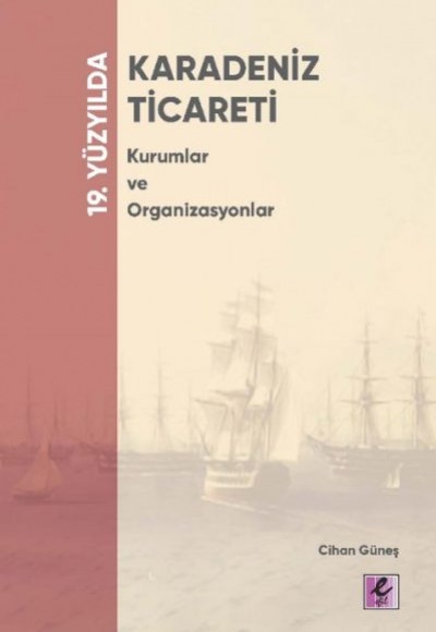 19. Yüzyılda Karadeniz - Ticareti Kurumlar ve Organizasyonlar 19. Yüzyılda Karadeniz - Ticareti Kurumlar ve Organizasyonlar