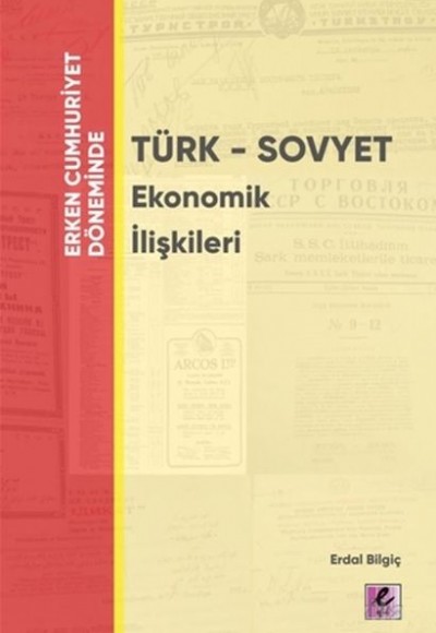 Erken Cumhuriyet Döneminde - Türk - Sovyet Ekonomik İlişkileri Erken Cumhuriyet Döneminde - Türk - Sovyet Ekonomik İlişkileri