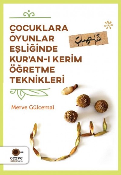 Çocuklara Oyunlar Eşliğinde Kur’an-ı Kerim Öğretme Teknikleri Çocuklara Oyunlar Eşliğinde Kur’an-ı Kerim Öğretme Teknikleri