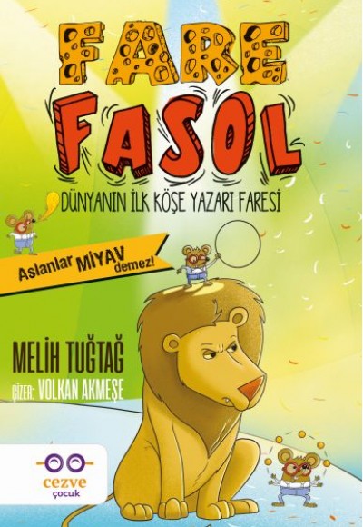 Fare Fasol - Aslanlar Miyav Demez! - Dünyanın İlk Köşe Yazarı Faresi Fare Fasol - Aslanlar Miyav Demez! - Dünyanın İlk Köşe Yazarı Faresi