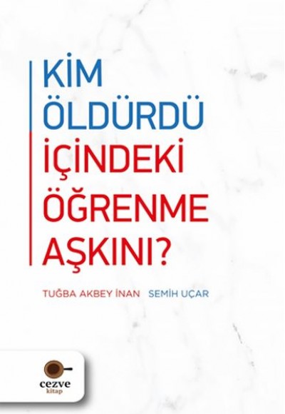 Kim Öldürdü İçindeki Öğrenme Aşkını ? Kim Öldürdü İçindeki Öğrenme Aşkını ?