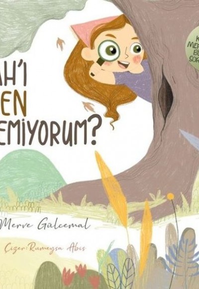 Allah'ı Neden Göremiyorum? - Küçük Merve'nin Büyük Soruları 1 Allah'ı Neden Göremiyorum? - Küçük Merve'nin Büyük Soruları 1