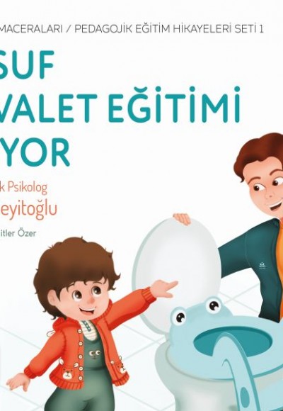 Yusuf Tuvalet Eğitimi Alıyor - Yusuf’un Maceraları - Pedagojik Eğitim Hikayeleri Seti 1 Yusuf Tuvalet Eğitimi Alıyor - Yusuf’un Maceraları - Pedagojik Eğitim Hikayeleri Seti 1