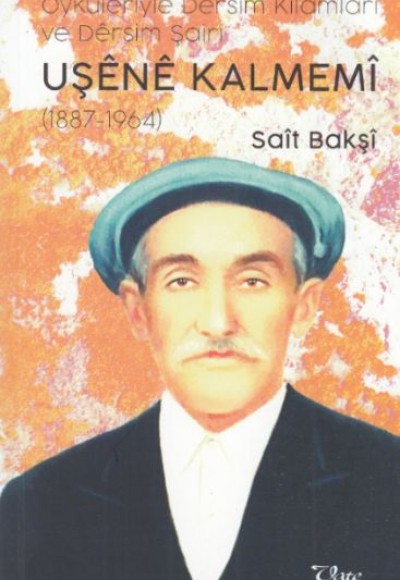 Uşene Kalmemi - Öyküleriyle Dersim Kılamları ve Dersim Şairi Uşene Kalmemi - Öyküleriyle Dersim Kılamları ve Dersim Şairi