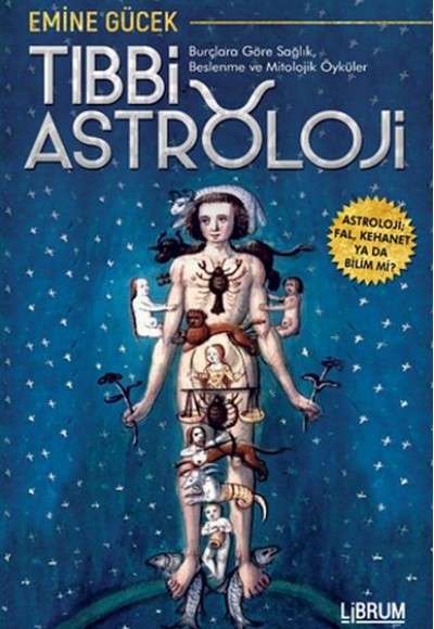 Tıbbi Astroloji - Burçlara Göre Sağlık Beslenme ve Mitolojik Öyküler Tıbbi Astroloji - Burçlara Göre Sağlık Beslenme ve Mitolojik Öyküler