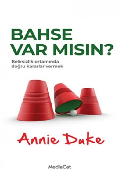 Bahse Var mısın? - Belirsizlik Ortamında Doğru Kararlar Vermek Bahse Var mısın? - Belirsizlik Ortamında Doğru Kararlar Vermek