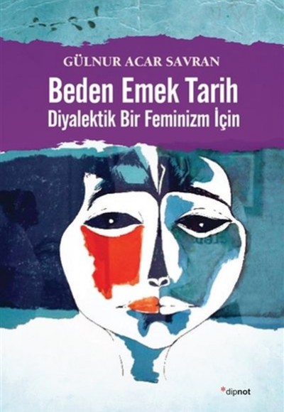 Beden Emek Tarih - Diyalektik Bir Feminizm İçin Beden Emek Tarih - Diyalektik Bir Feminizm İçin