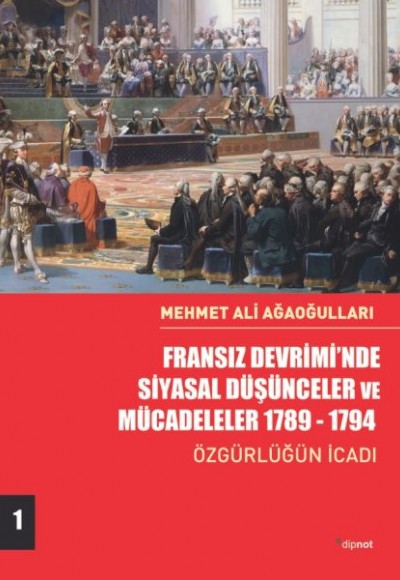 Fransız Devrimi’nde Siyasal Düşünceler ve Mücadeleler 1789-1794 - Özgürlüğün İcadı-Cilt 1 Fransız Devrimi’nde Siyasal Düşünceler ve Mücadeleler 1789-1794 - Özgürlüğün İcadı-Cilt 1