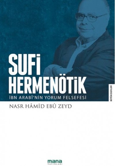 Sufi Hermenötik-İbn Arabî'nin Yorum Felsefesi Sufi Hermenötik-İbn Arabî'nin Yorum Felsefesi