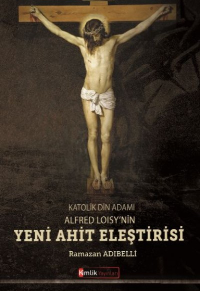 Katolik Din Adamı Alfred Loisy'nin Yeni Ahit Eleştirisi Katolik Din Adamı Alfred Loisy'nin Yeni Ahit Eleştirisi
