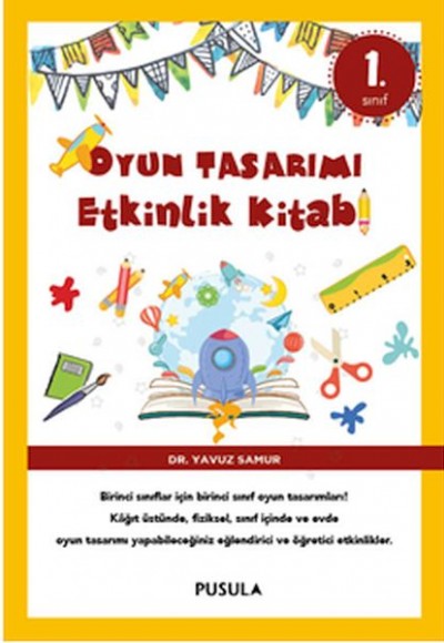 Oyun Tasarımı Etkinlik Kitabı 1. Sınıf Oyun Tasarımı Etkinlik Kitabı 1. Sınıf
