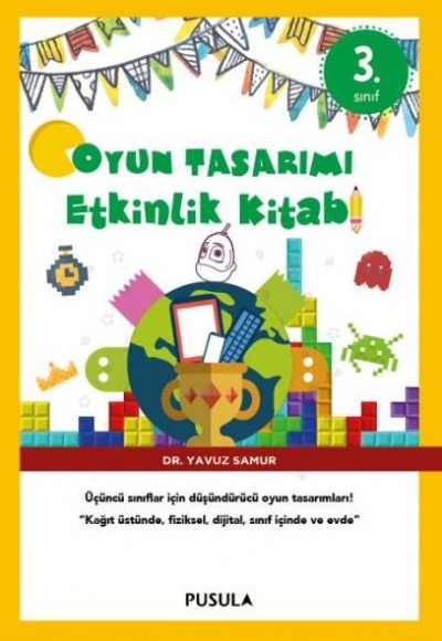 Oyun Tasarımı Etkinlik Kitabı 3. Sınıf Oyun Tasarımı Etkinlik Kitabı 3. Sınıf