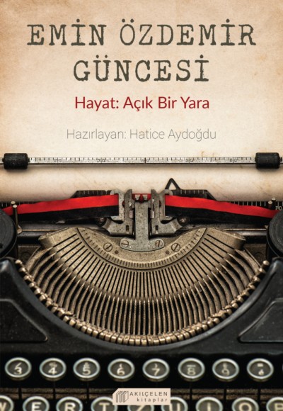 Emin Özdemir Güncesi - Hayat: Açık Bir Yara Emin Özdemir Güncesi - Hayat: Açık Bir Yara