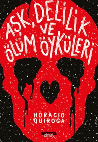 Aşk, Delilik ve Ölüm Öyküleri Aşk, Delilik ve Ölüm Öyküleri