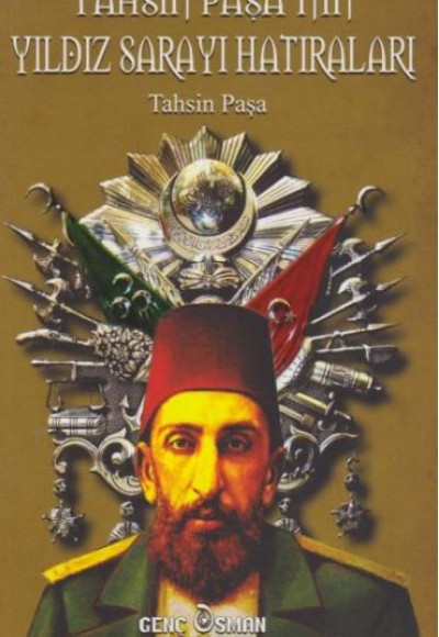 Tahsin Paşanın Yıldız Sarayı Hatıraları Tahsin Paşanın Yıldız Sarayı Hatıraları