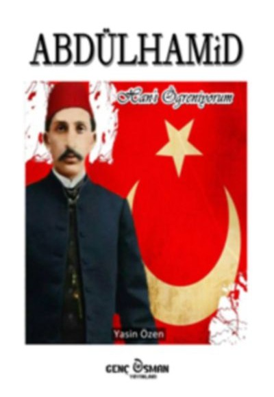 Abdülhamid Han’ı Öğreniyorum Abdülhamid Han’ı Öğreniyorum