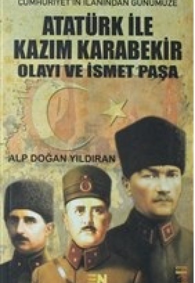 Atatürk ile Kazım Karabekir Olayı ve İsmet Paşa Atatürk ile Kazım Karabekir Olayı ve İsmet Paşa