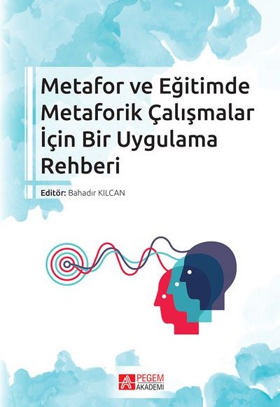 Metafor ve Eğitimde Metaforik Çalışmalar İçin Bir Uygulama Rehberi Metafor ve Eğitimde Metaforik Çalışmalar İçin Bir Uygulama Rehberi