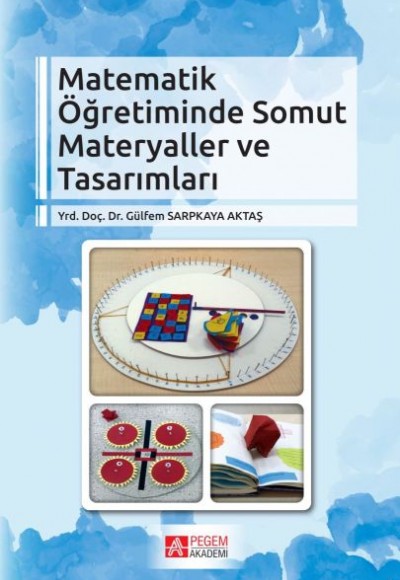 Matematik Öğretiminde Somut Materyaller ve Tasarımları Matematik Öğretiminde Somut Materyaller ve Tasarımları