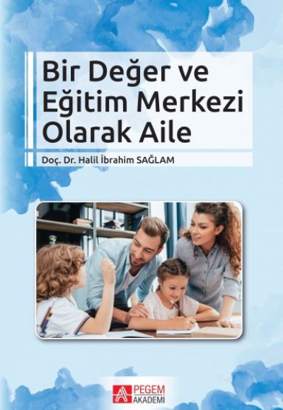 Bir Değer ve Eğitim Merkezi Olarak Aile Bir Değer ve Eğitim Merkezi Olarak Aile