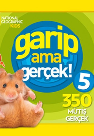 National Geographic Kids - Garip ama Gerçek! 5 - 350 Müthiş Gerçek National Geographic Kids - Garip ama Gerçek! 5 - 350 Müthiş Gerçek