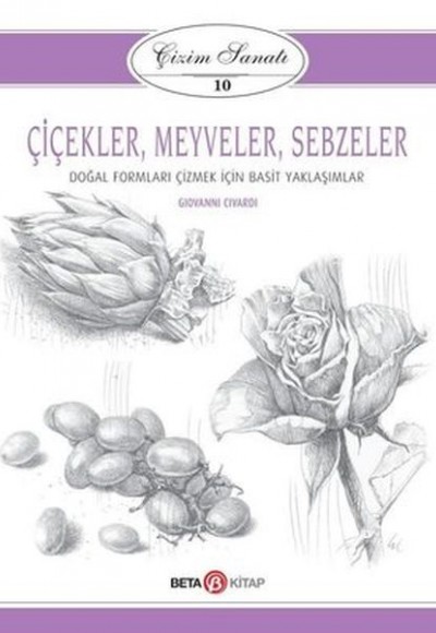 Çizim Sanatı Serisi 10 - Çiçekler, Meyveler ve Sebzeler Çizim Sanatı Serisi 10 - Çiçekler, Meyveler ve Sebzeler