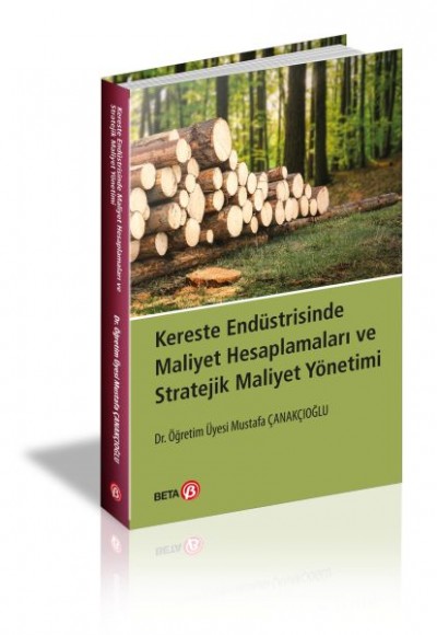 Kereste Endüstrisinde Maliyet Hesaplamaları ve Stratejik Maliyet Yönetimi Kereste Endüstrisinde Maliyet Hesaplamaları ve Stratejik Maliyet Yönetimi