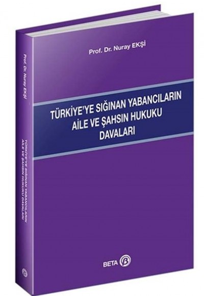 Türkiye’ye Sığınan Yabancıların Aile ve Şahsın Hukuku Davaları Türkiye’ye Sığınan Yabancıların Aile ve Şahsın Hukuku Davaları