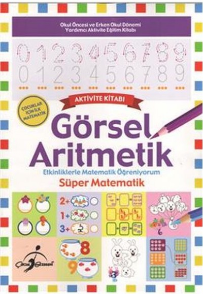 Süper Matematik - Etkinliklerle Matematik Öğreniyorum / Görsel Aritmetik Süper Matematik - Etkinliklerle Matematik Öğreniyorum / Görsel Aritmetik