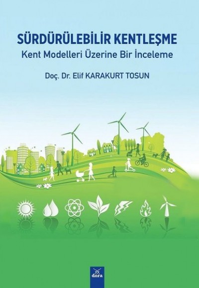 Sürdürülebilir Kentleşme - Kent Modelleri Üzerine Bir İnceleme Sürdürülebilir Kentleşme - Kent Modelleri Üzerine Bir İnceleme