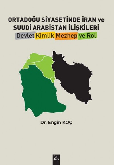 Ortadoğu Siyasetinde İran ve Suudi Arabistan İlişkileri - Devlet, Kimlik, Mezhep ve Rol Ortadoğu Siyasetinde İran ve Suudi Arabistan İlişkileri - Devlet, Kimlik, Mezhep ve Rol