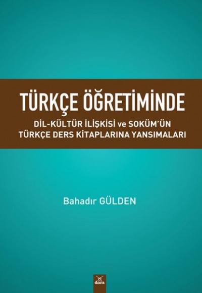Türkçe Öğretiminde Dil - Kültür İlişkisi ve Soküm'ün Türkçe Ders Kitaplarına Yansımaları Türkçe Öğretiminde Dil - Kültür İlişkisi ve Soküm'ün Türkçe Ders Kitaplarına Yansımaları